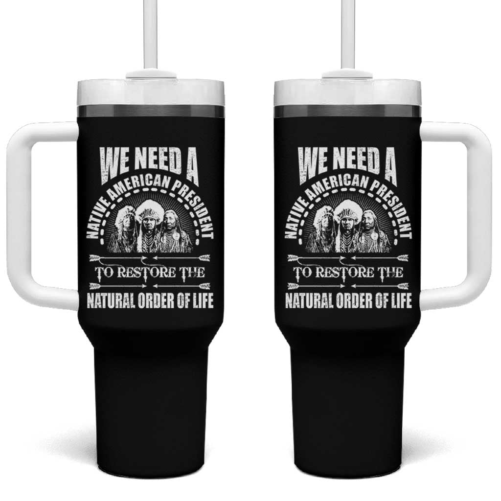 American Indian Tumbler With Handle We Need A Native American President To Restore The Natural Order Of Life Tribes - Wonder Print Shop