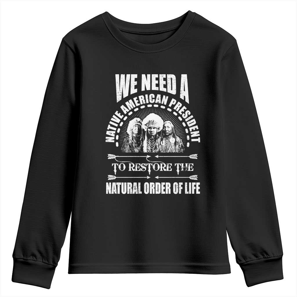 American Indian Youth Sweatshirt We Need A Native American President To Restore The Natural Order Of Life Tribes - Wonder Print Shop