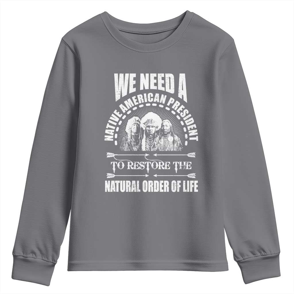 American Indian Youth Sweatshirt We Need A Native American President To Restore The Natural Order Of Life Tribes - Wonder Print Shop