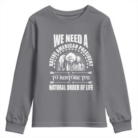 American Indian Youth Sweatshirt We Need A Native American President To Restore The Natural Order Of Life Tribes - Wonder Print Shop