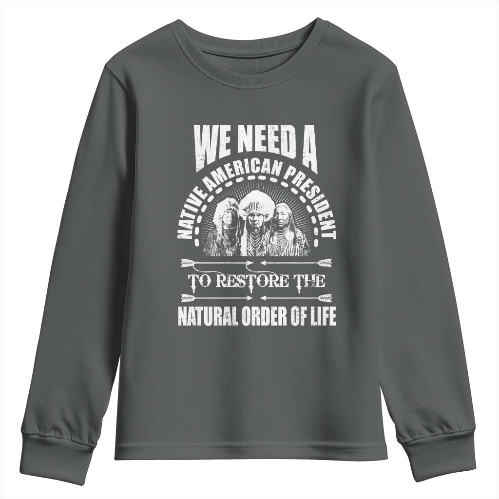 American Indian Youth Sweatshirt We Need A Native American President To Restore The Natural Order Of Life Tribes - Wonder Print Shop