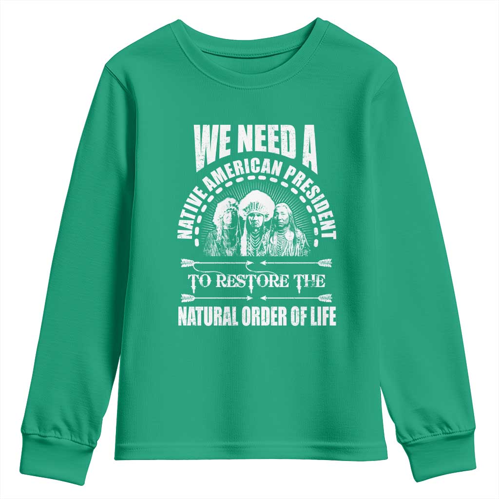 American Indian Youth Sweatshirt We Need A Native American President To Restore The Natural Order Of Life Tribes - Wonder Print Shop