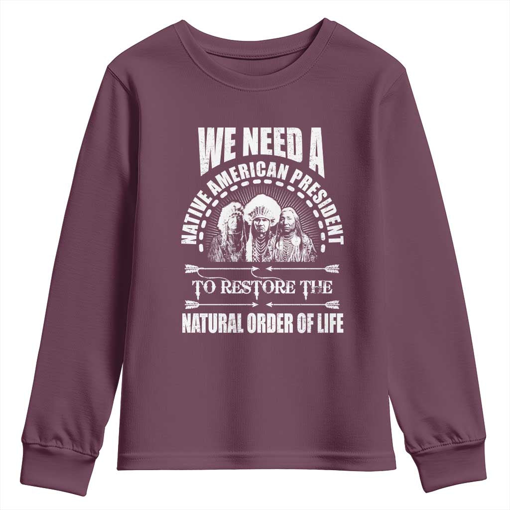 American Indian Youth Sweatshirt We Need A Native American President To Restore The Natural Order Of Life Tribes - Wonder Print Shop