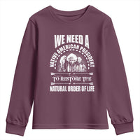 American Indian Youth Sweatshirt We Need A Native American President To Restore The Natural Order Of Life Tribes - Wonder Print Shop