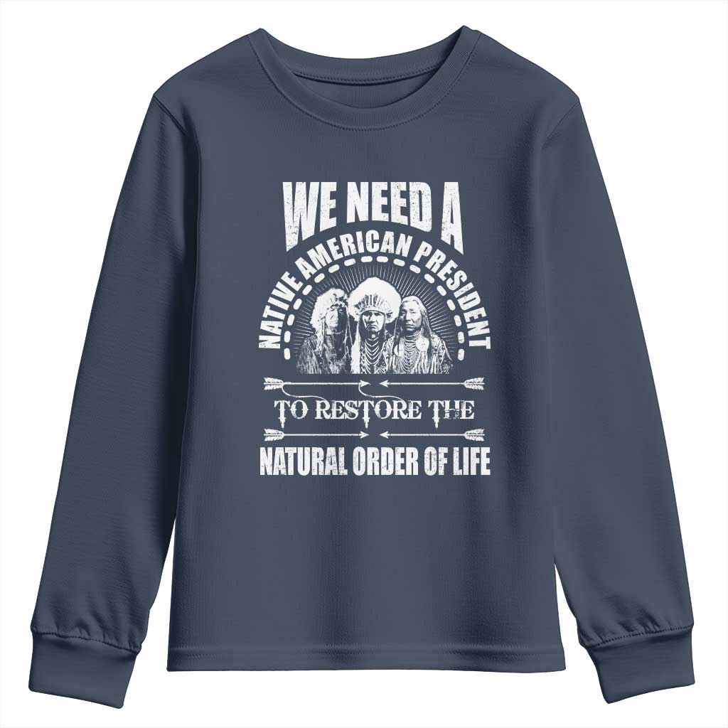 American Indian Youth Sweatshirt We Need A Native American President To Restore The Natural Order Of Life Tribes - Wonder Print Shop