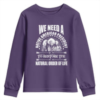 American Indian Youth Sweatshirt We Need A Native American President To Restore The Natural Order Of Life Tribes - Wonder Print Shop
