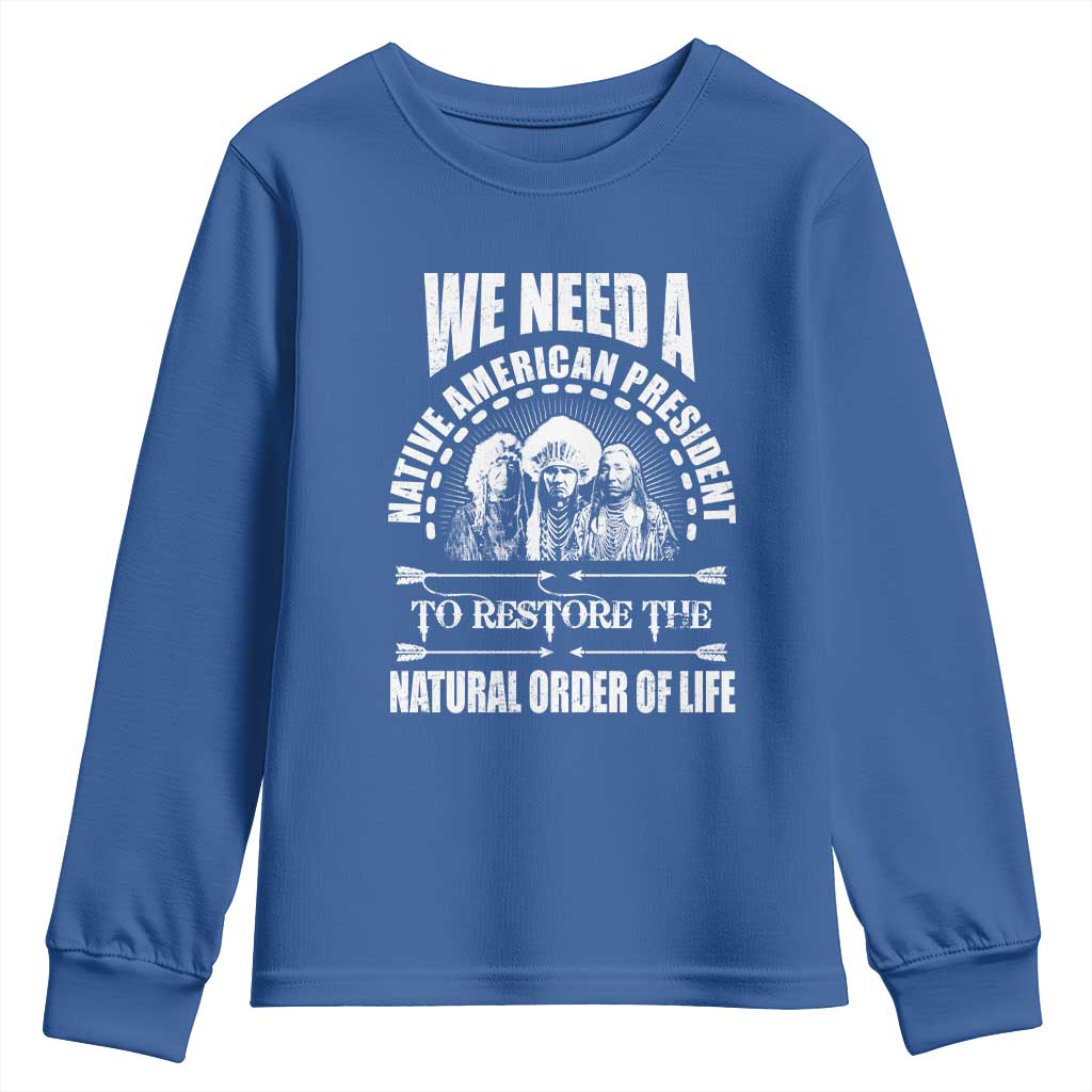 American Indian Youth Sweatshirt We Need A Native American President To Restore The Natural Order Of Life Tribes - Wonder Print Shop
