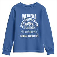 American Indian Youth Sweatshirt We Need A Native American President To Restore The Natural Order Of Life Tribes - Wonder Print Shop