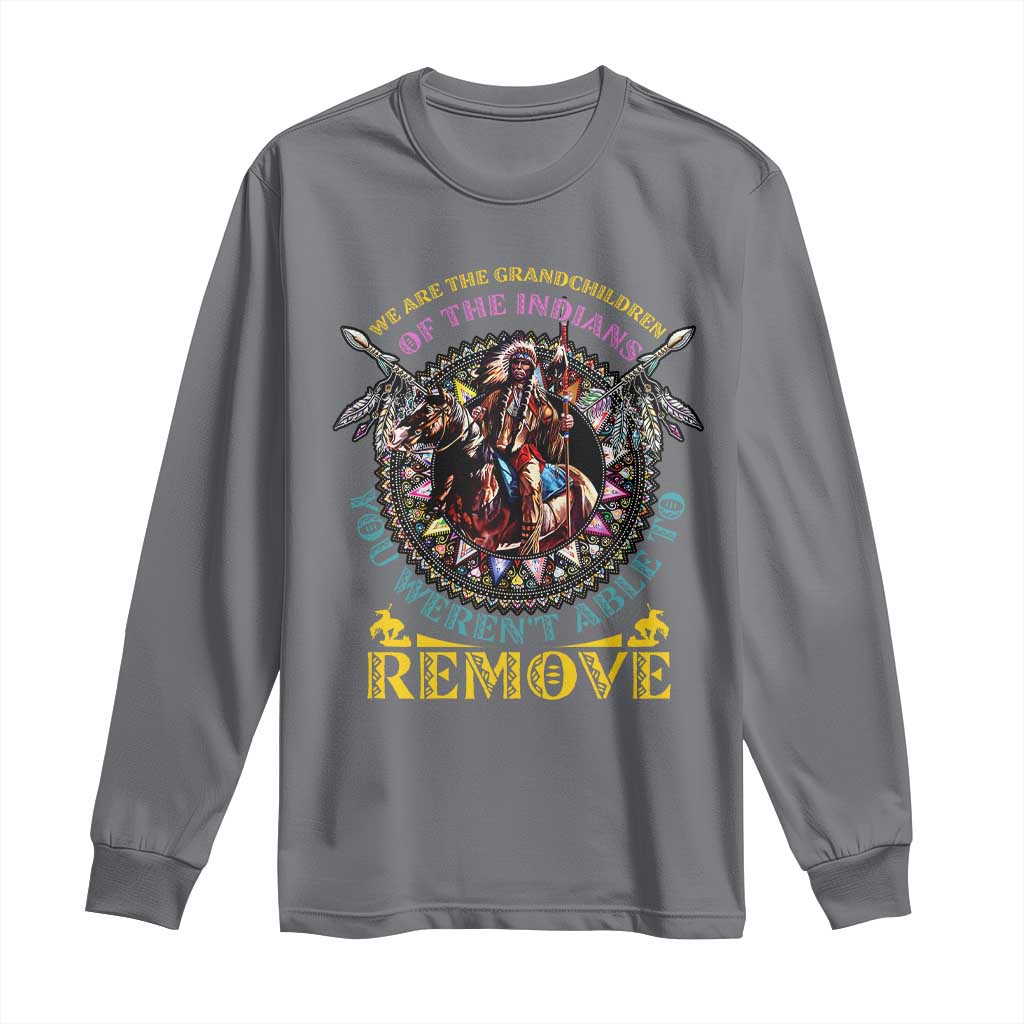 Native American Long Sleeve Shirt We Are The Grandchildren Of The Indians Indigenous Warrior - Wonder Print Shop