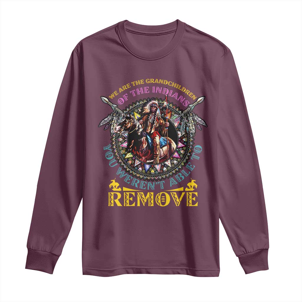 Native American Long Sleeve Shirt We Are The Grandchildren Of The Indians Indigenous Warrior - Wonder Print Shop