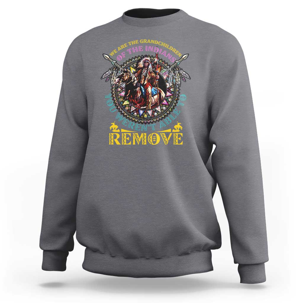 Native American Sweatshirt We Are The Grandchildren Of The Indians Indigenous Warrior - Wonder Print Shop