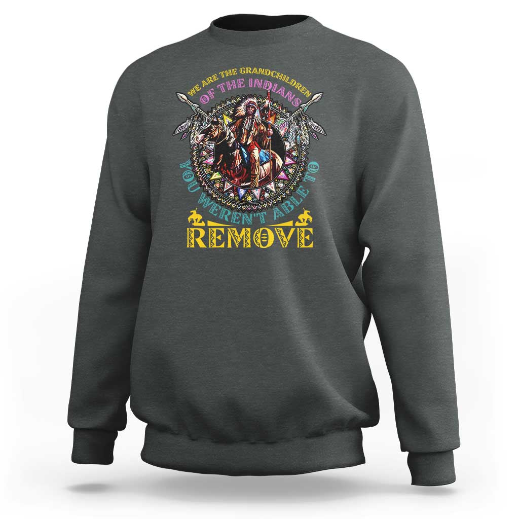 Native American Sweatshirt We Are The Grandchildren Of The Indians Indigenous Warrior - Wonder Print Shop