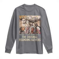 Native American Long Sleeve Shirt The Original Founding Fathers We The People Indian Tribe Chief - Wonder Print Shop
