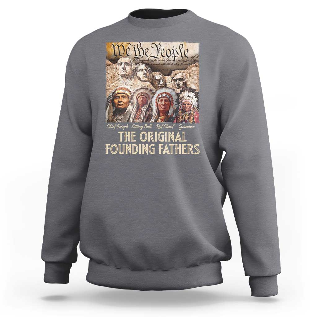 Native American Sweatshirt The Original Founding Fathers We The People Indian Tribe Chief - Wonder Print Shop