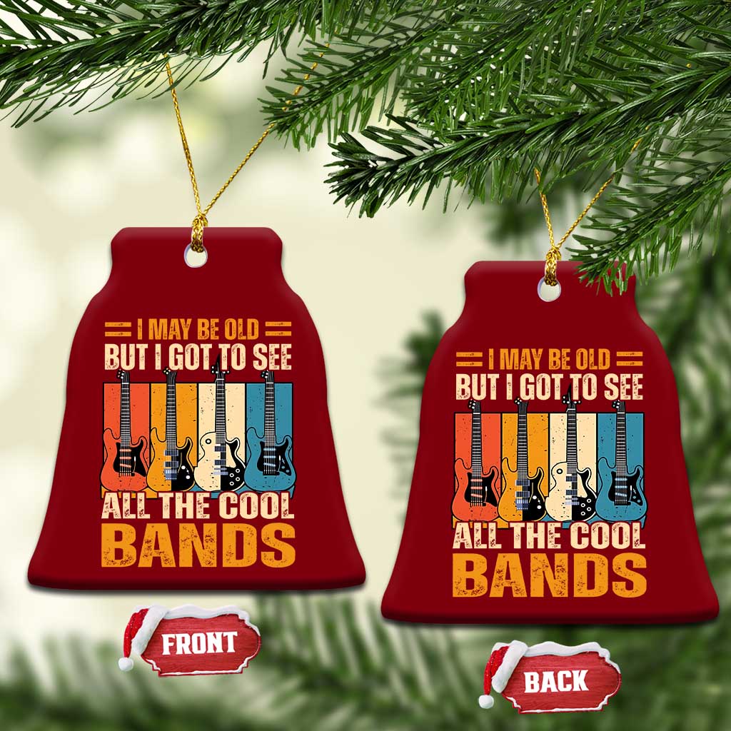 Funny I May Be Old But I Got To See All The Cool Bands Ceramic Ornament Guitar - Wonder Print Shop