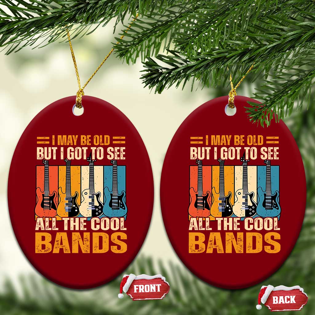 Funny I May Be Old But I Got To See All The Cool Bands Ceramic Ornament Guitar - Wonder Print Shop
