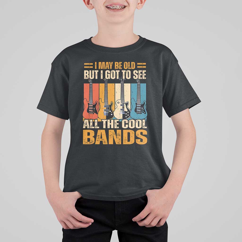 Funny I May Be Old But I Got To See All The Cool Bands T Shirt For Kid Guitar - Wonder Print Shop