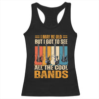 Funny I May Be Old But I Got To See All The Cool Bands Racerback Tank Top Guitar - Wonder Print Shop