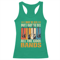 Funny I May Be Old But I Got To See All The Cool Bands Racerback Tank Top Guitar - Wonder Print Shop