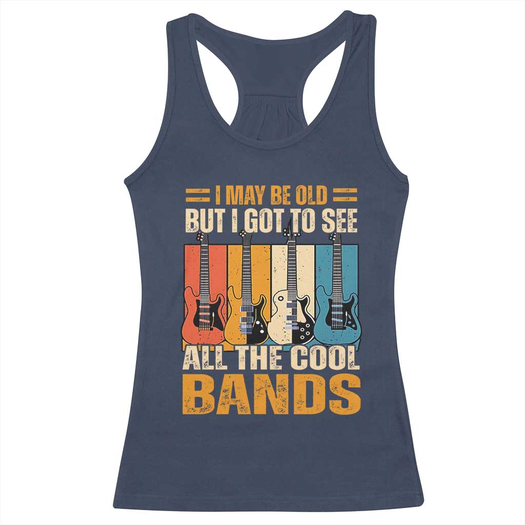 Funny I May Be Old But I Got To See All The Cool Bands Racerback Tank Top Guitar - Wonder Print Shop