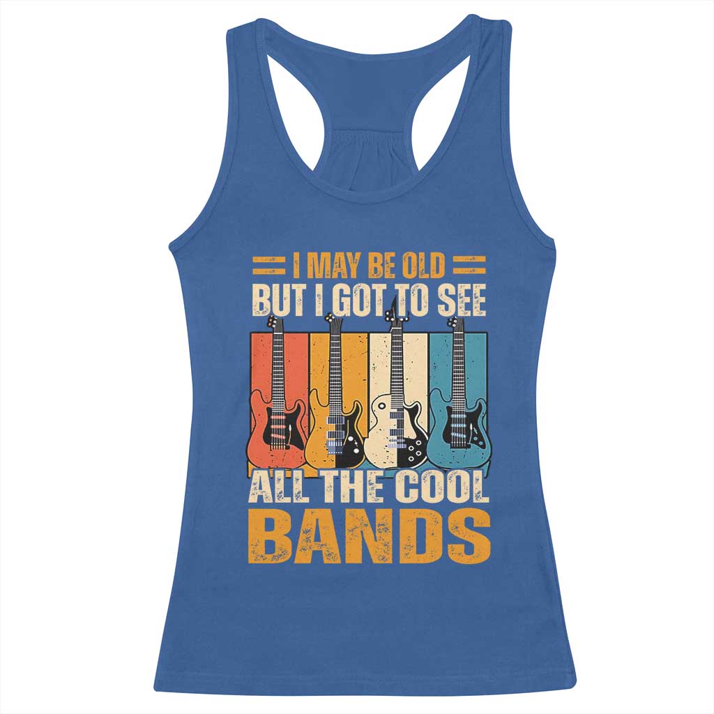 Funny I May Be Old But I Got To See All The Cool Bands Racerback Tank Top Guitar - Wonder Print Shop