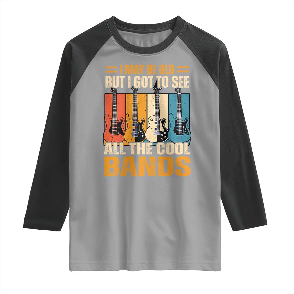 Funny I May Be Old But I Got To See All The Cool Bands Raglan Shirt Guitar - Wonder Print Shop