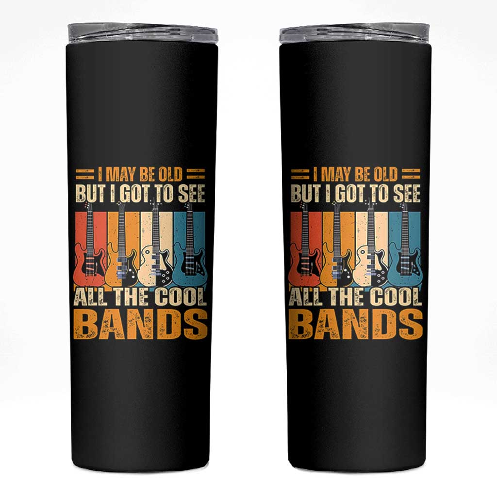 Funny I May Be Old But I Got To See All The Cool Bands Skinny Tumbler Guitar - Wonder Print Shop
