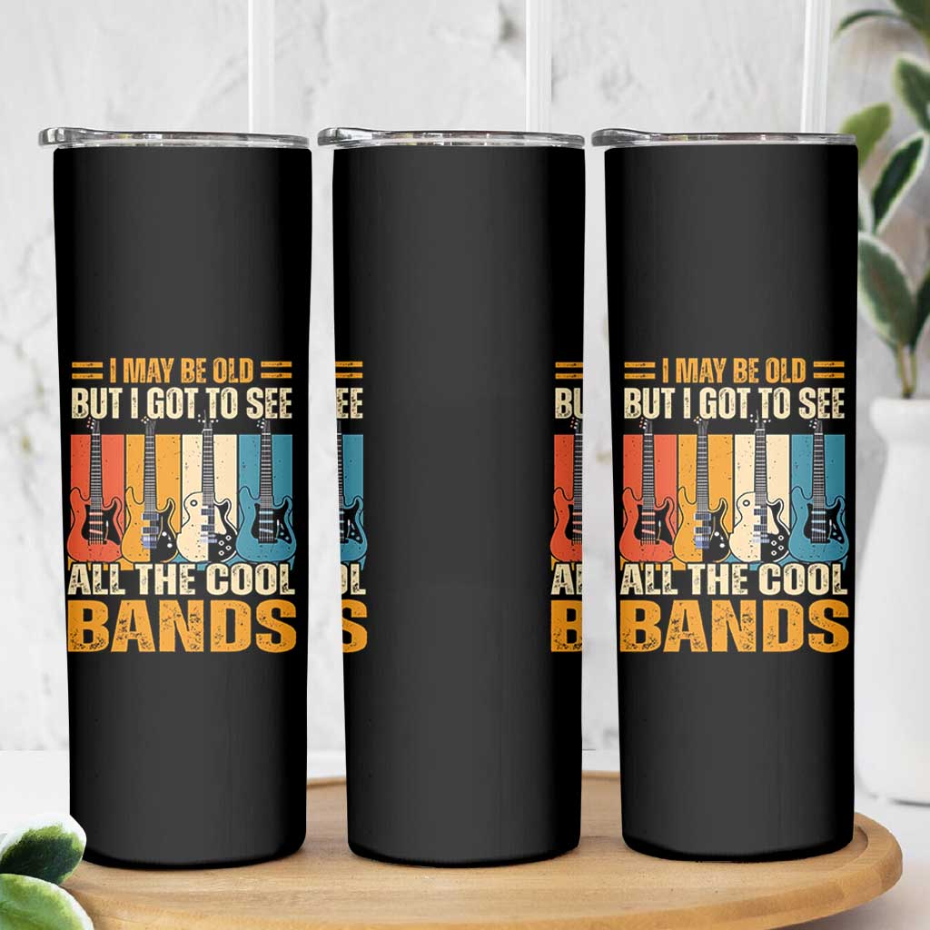 Funny I May Be Old But I Got To See All The Cool Bands Skinny Tumbler Guitar - Wonder Print Shop