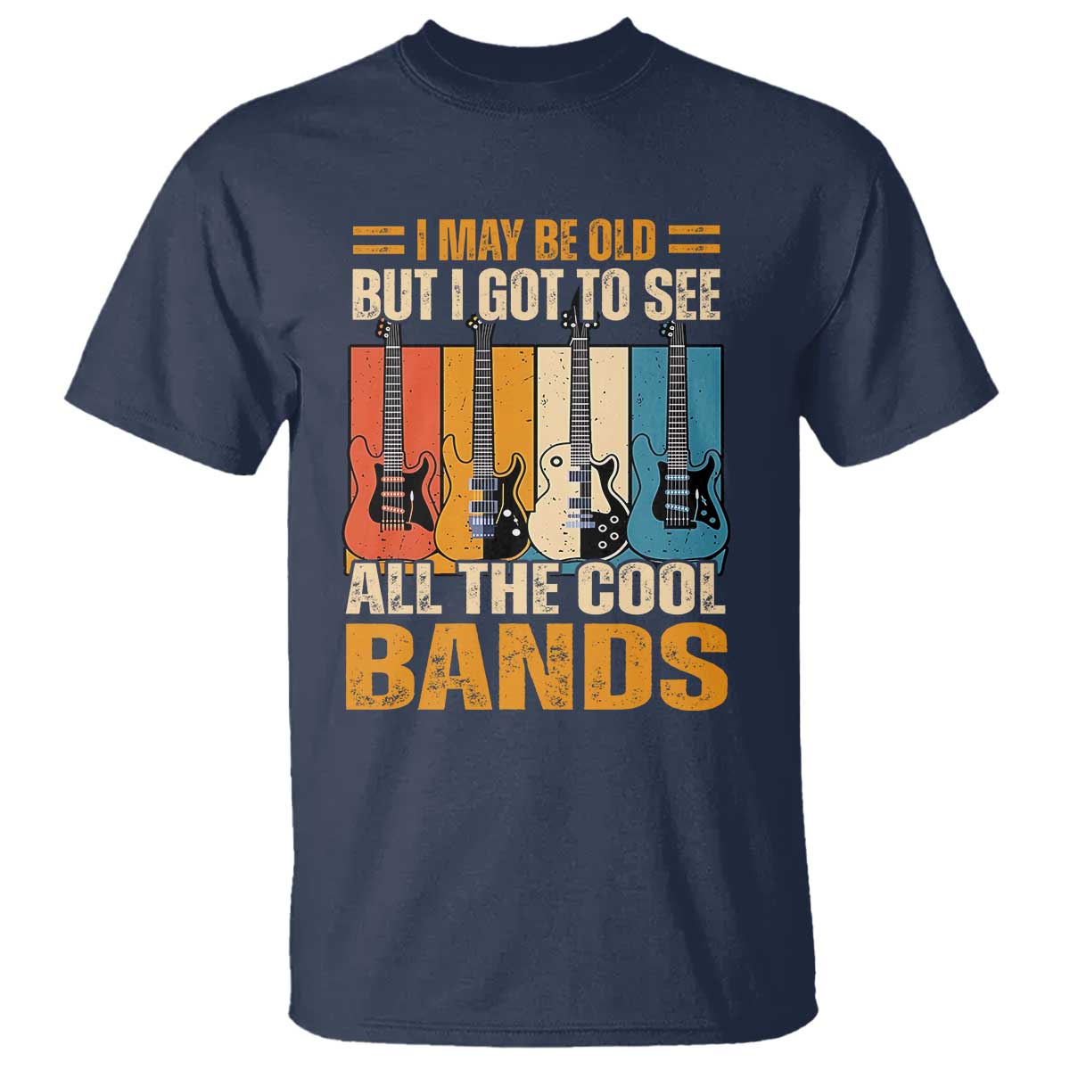 Funny I May Be Old But I Got To See All The Cool Bands T Shirt Guitar - Wonder Print Shop