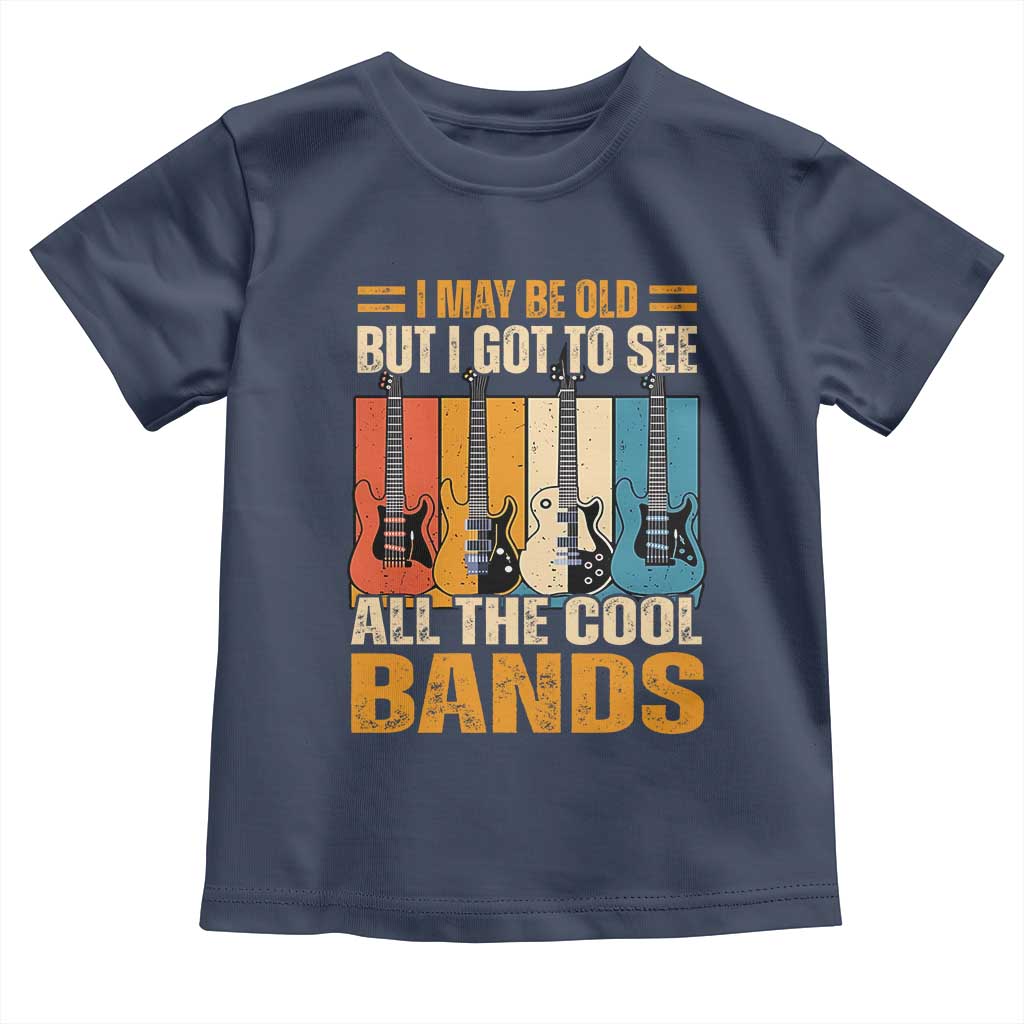 Funny I May Be Old But I Got To See All The Cool Bands Toddler T Shirt Guitar - Wonder Print Shop