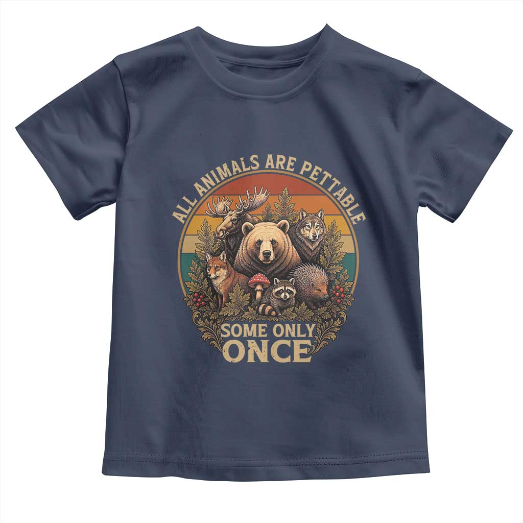 All Animals Are Pettable Some Only Once Toddler T Shirt Retro Wild Animals
