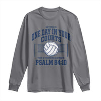 Funny Volleyball Christian Long Sleeve Shirt Better Is One Day In Your Courts Than A Thousand Elsewhere