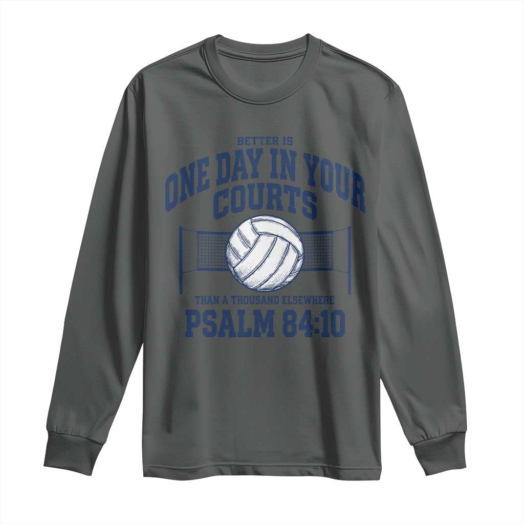 Funny Volleyball Christian Long Sleeve Shirt Better Is One Day In Your Courts Than A Thousand Elsewhere
