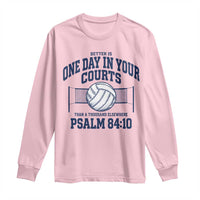 Funny Volleyball Christian Long Sleeve Shirt Better Is One Day In Your Courts Than A Thousand Elsewhere