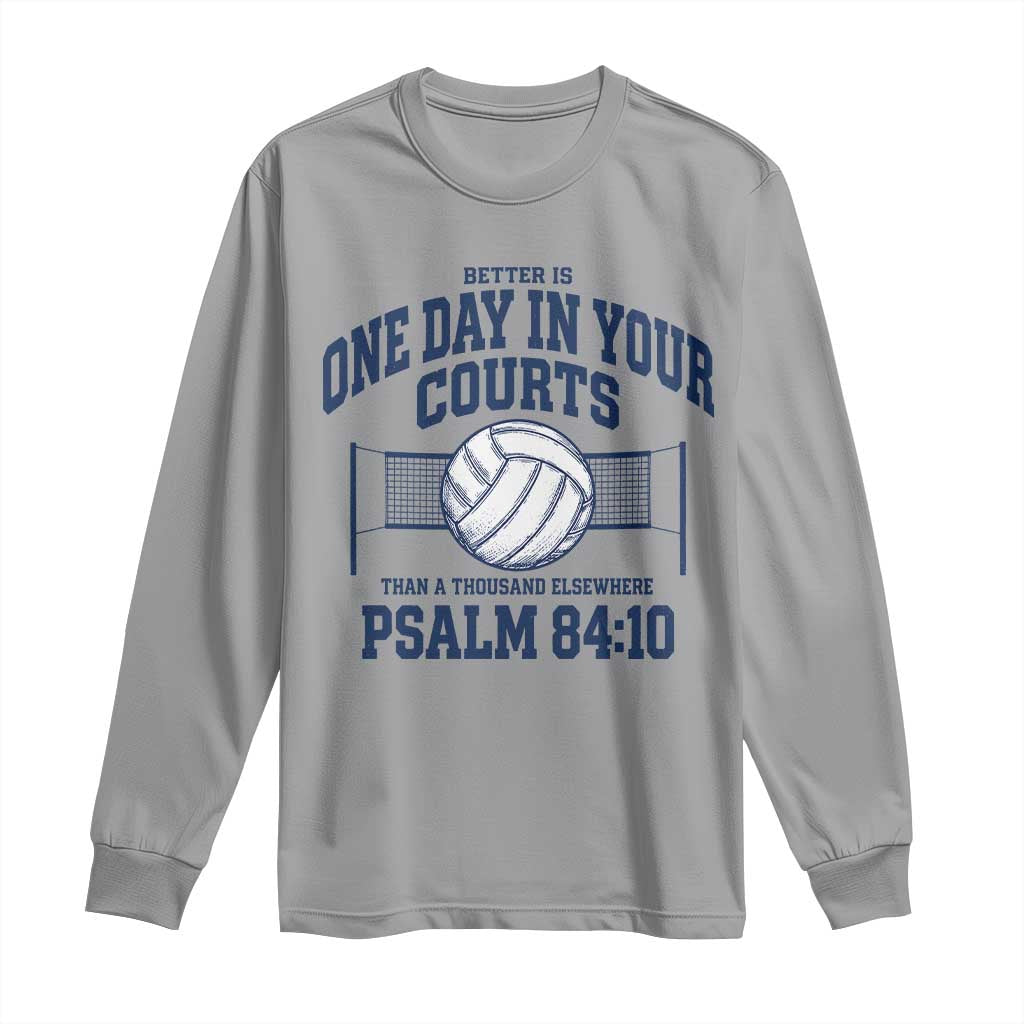 Funny Volleyball Christian Long Sleeve Shirt Better Is One Day In Your Courts Than A Thousand Elsewhere