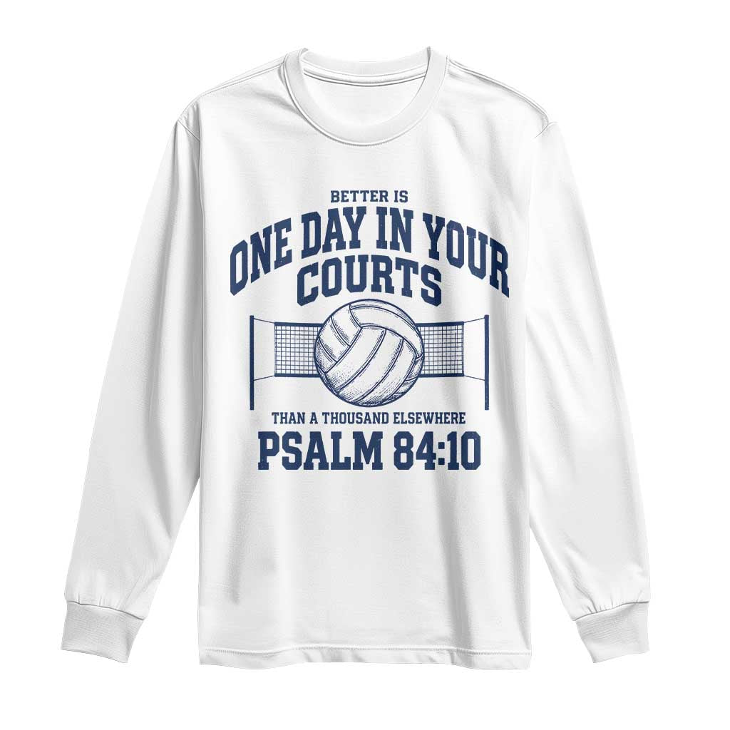 Funny Volleyball Christian Long Sleeve Shirt Better Is One Day In Your Courts Than A Thousand Elsewhere