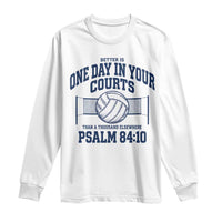 Funny Volleyball Christian Long Sleeve Shirt Better Is One Day In Your Courts Than A Thousand Elsewhere