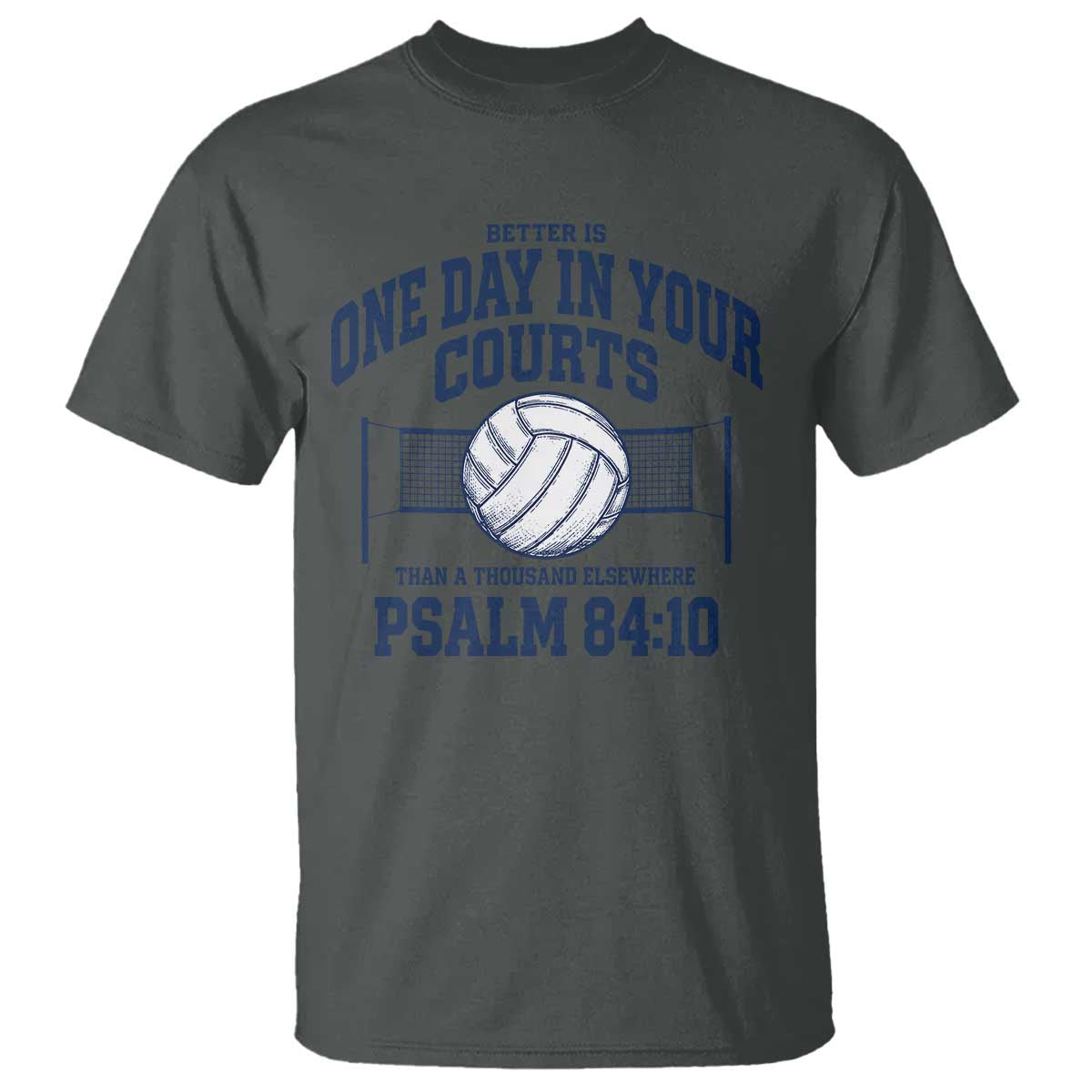 Funny Volleyball Christian T Shirt Better Is One Day In Your Courts Than A Thousand Elsewhere