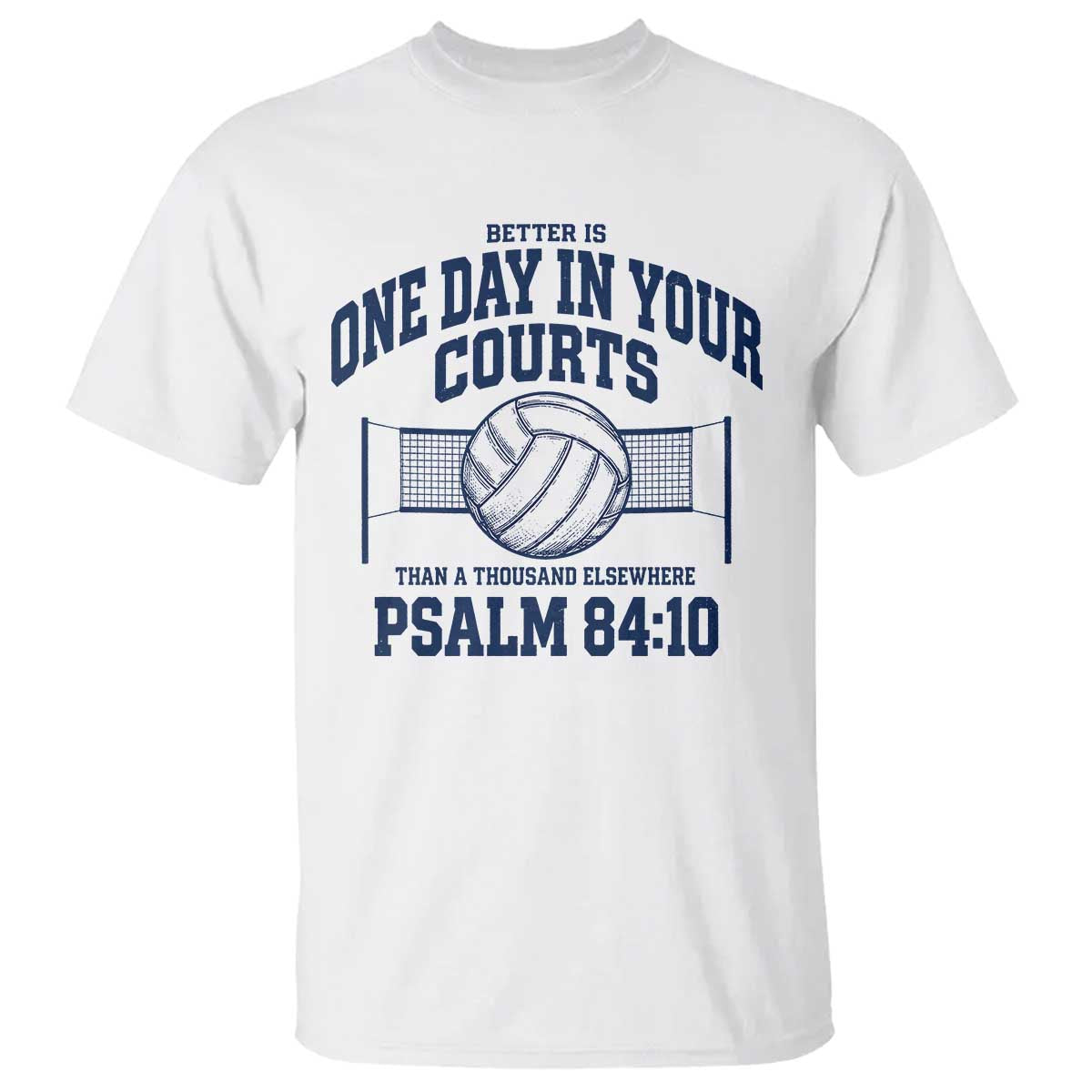 Funny Volleyball Christian T Shirt Better Is One Day In Your Courts Than A Thousand Elsewhere