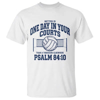 Funny Volleyball Christian T Shirt Better Is One Day In Your Courts Than A Thousand Elsewhere