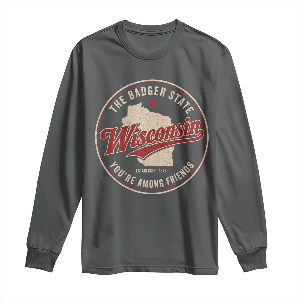 Wisconsin The Badger State Long Sleeve Shirt You're Among Friends Retro WI State