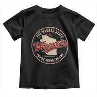 Wisconsin The Badger State Toddler T Shirt You're Among Friends Retro WI State