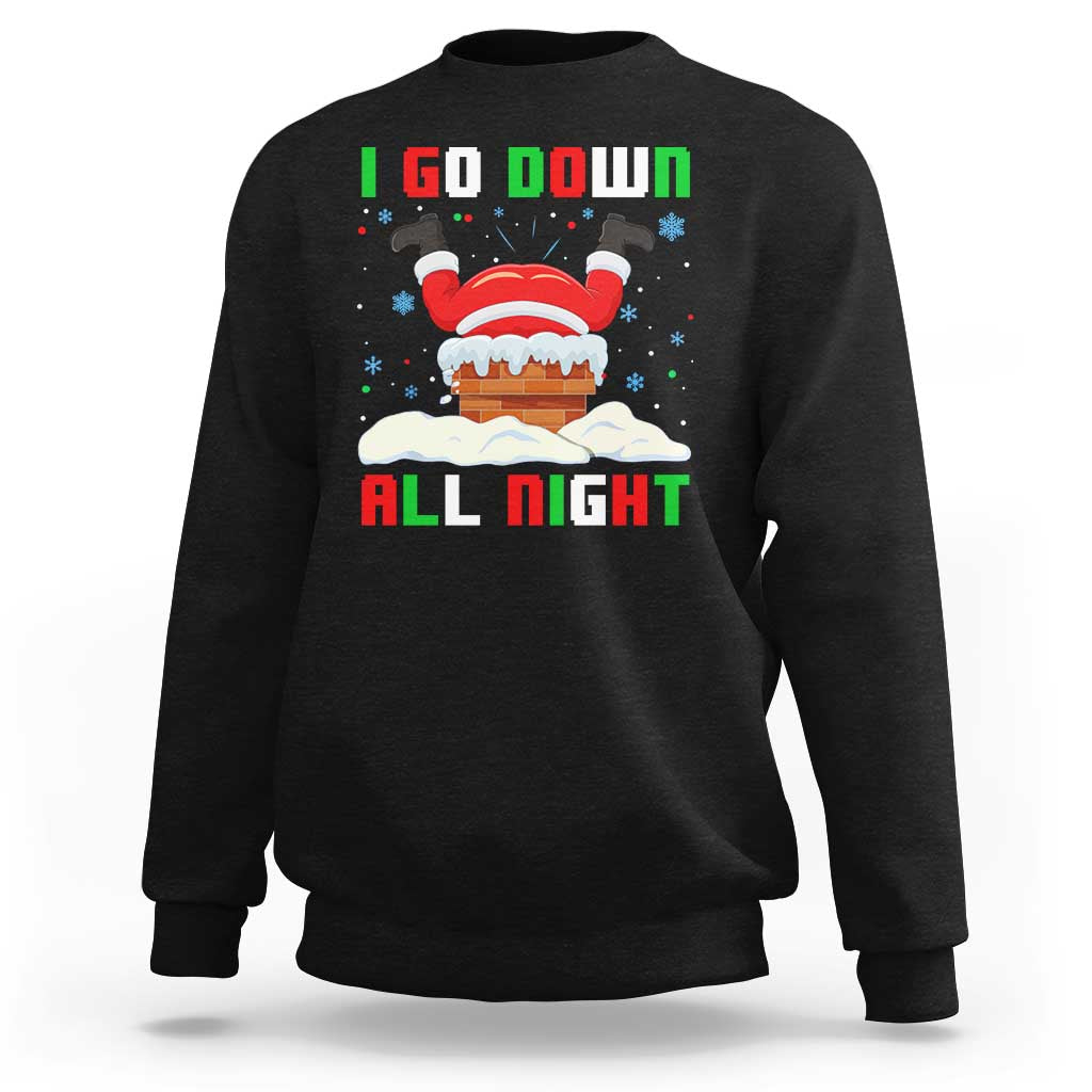 Funny Xmas Sweatshirt I Go Down All Night Santa Chimney - Wonder Print Shop