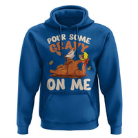 Funny Thanksgiving Turkey Hoodie Pour Some Gravy On Me