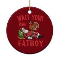 Funny Thanksgiving Christmas Ceramic Ornament Wait Your Turn Fat Boy Turkey Santa - Wonder Print Shop