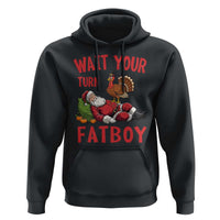 Funny Thanksgiving Christmas Hoodie Wait Your Turn Fat Boy Turkey Santa - Wonder Print Shop