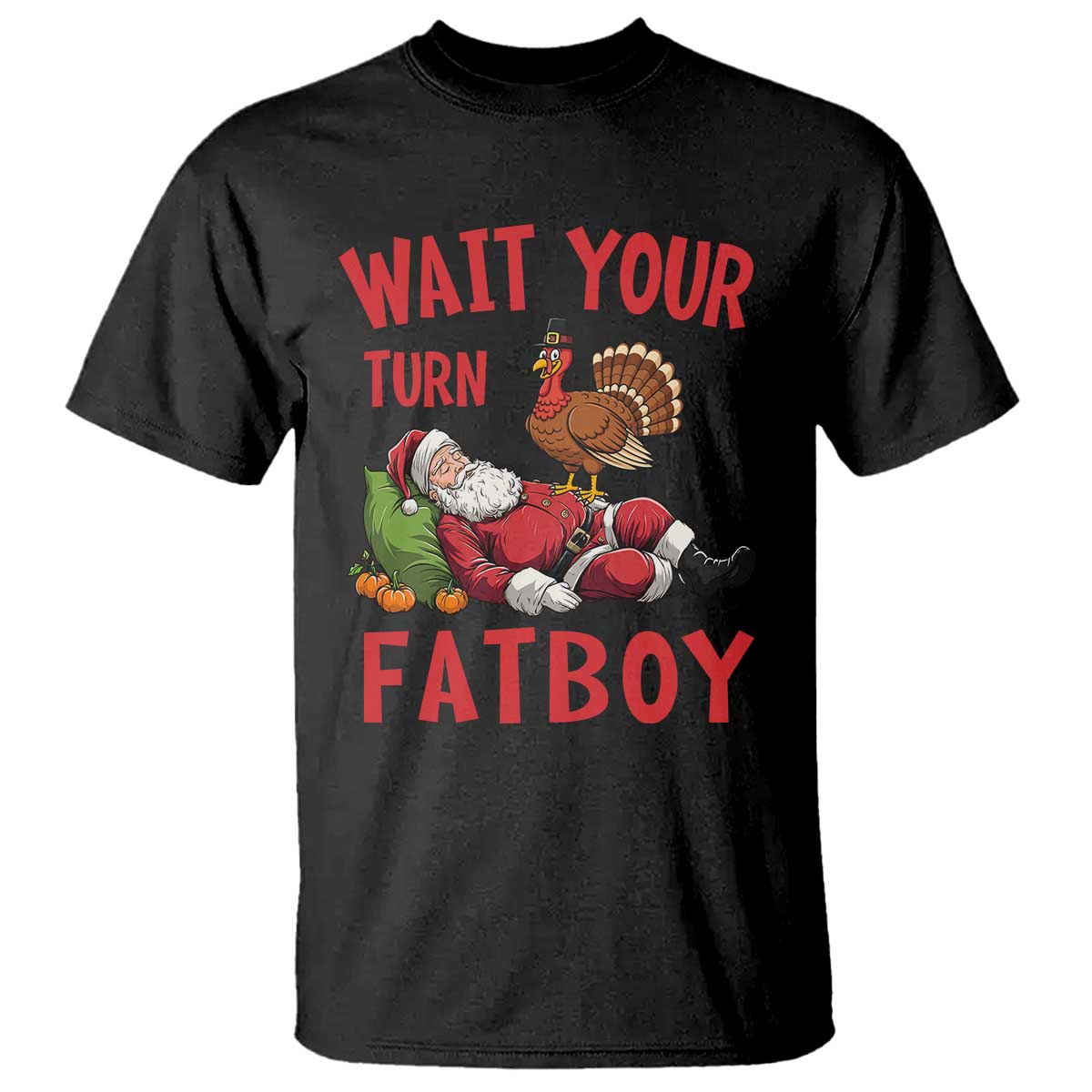 Funny Thanksgiving Christmas T Shirt Wait Your Turn Fat Boy Turkey Santa - Wonder Print Shop