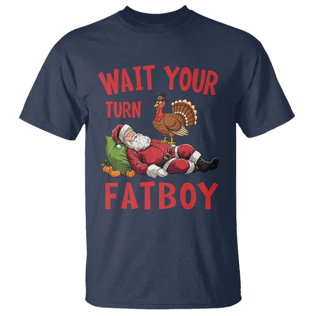 Funny Thanksgiving Christmas T Shirt Wait Your Turn Fat Boy Turkey Santa - Wonder Print Shop