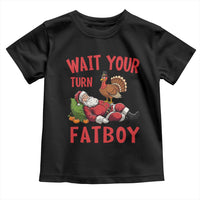 Funny Thanksgiving Christmas Toddler T Shirt Wait Your Turn Fat Boy Turkey Santa - Wonder Print Shop