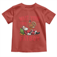 Funny Thanksgiving Christmas Toddler T Shirt Wait Your Turn Fat Boy Turkey Santa - Wonder Print Shop